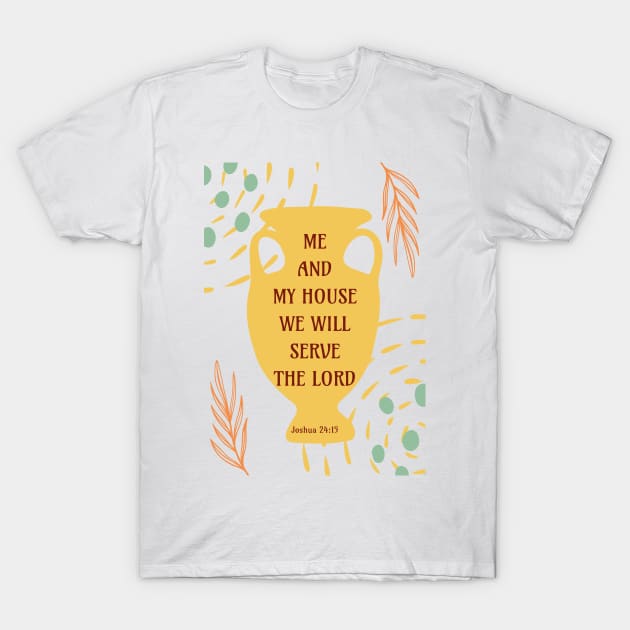 Me and My House We Will Serve the Lord - Joshua 24:15 - Bible Verse T-Shirt by Millusti